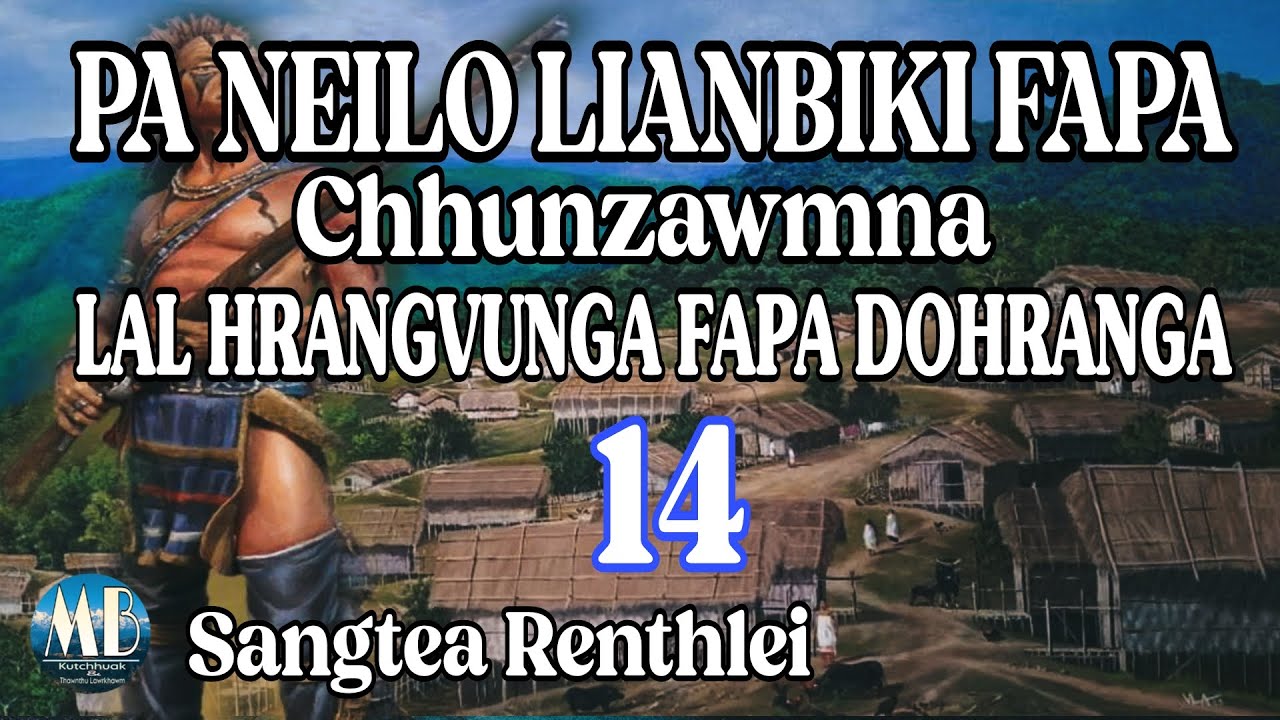 PA NEILO LIANBIKI FAPA (Chhunzawmna)LAL HRANGVUNGA FAPA DOHRANGA-14 || Sangtea Renthlei