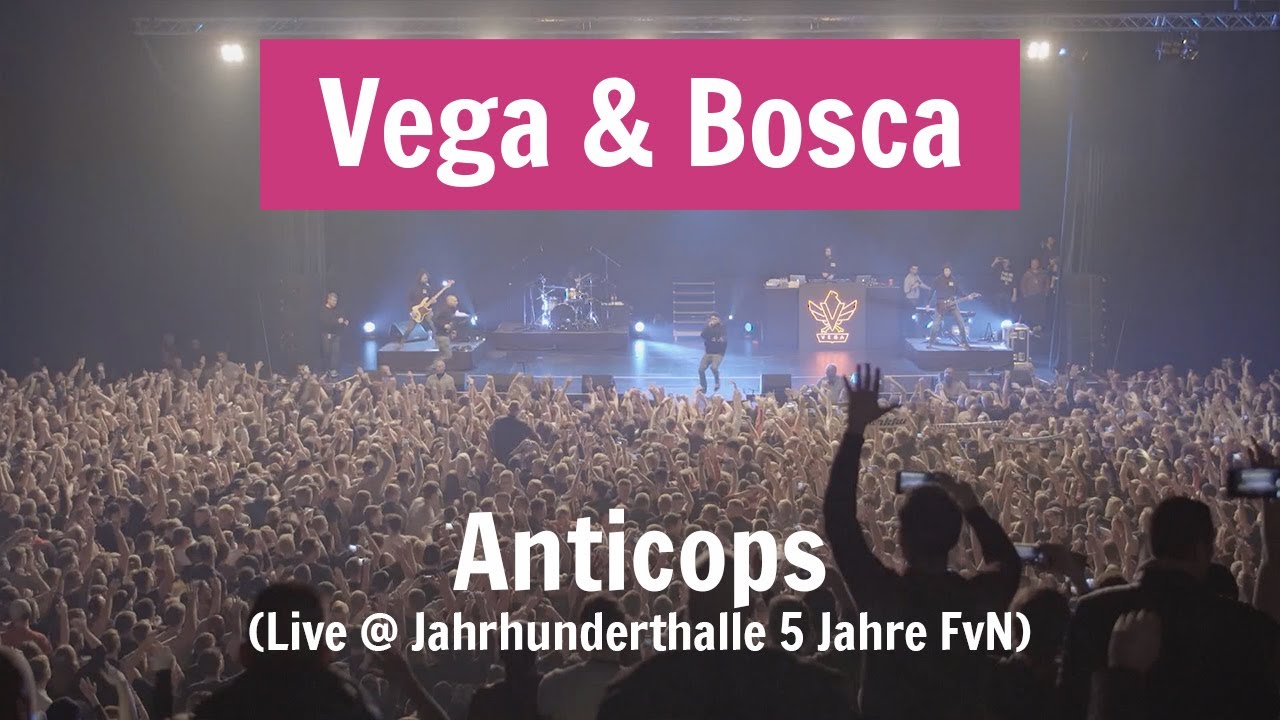 Vega & Bosca: Anticops (Live in FFM @ Jahrhunderthalle - 5 Jahre FvN)