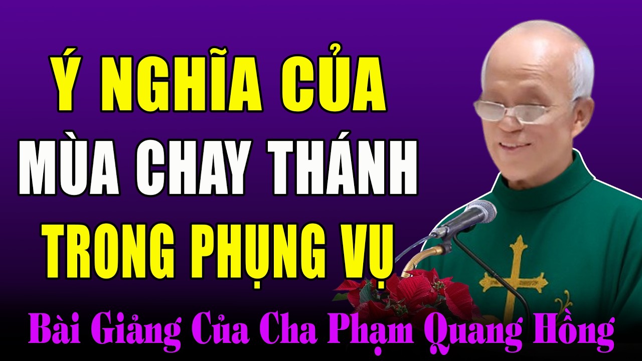 Ý Nghĩa Của Mùa Chay Thánh Trong Phụng Vụ - Bài Giảng Tỉnh Thức Cha Micae Phạm Quang Hồng