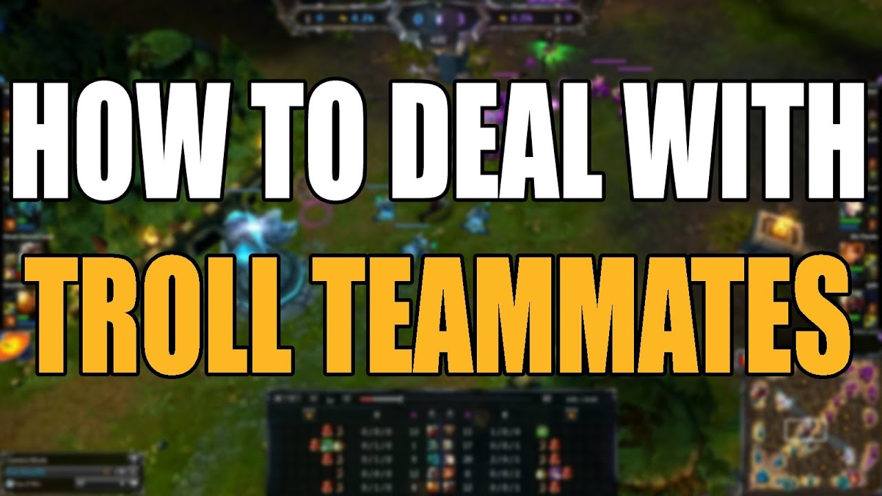 How to Deal with Troll Teammates in League of Legends