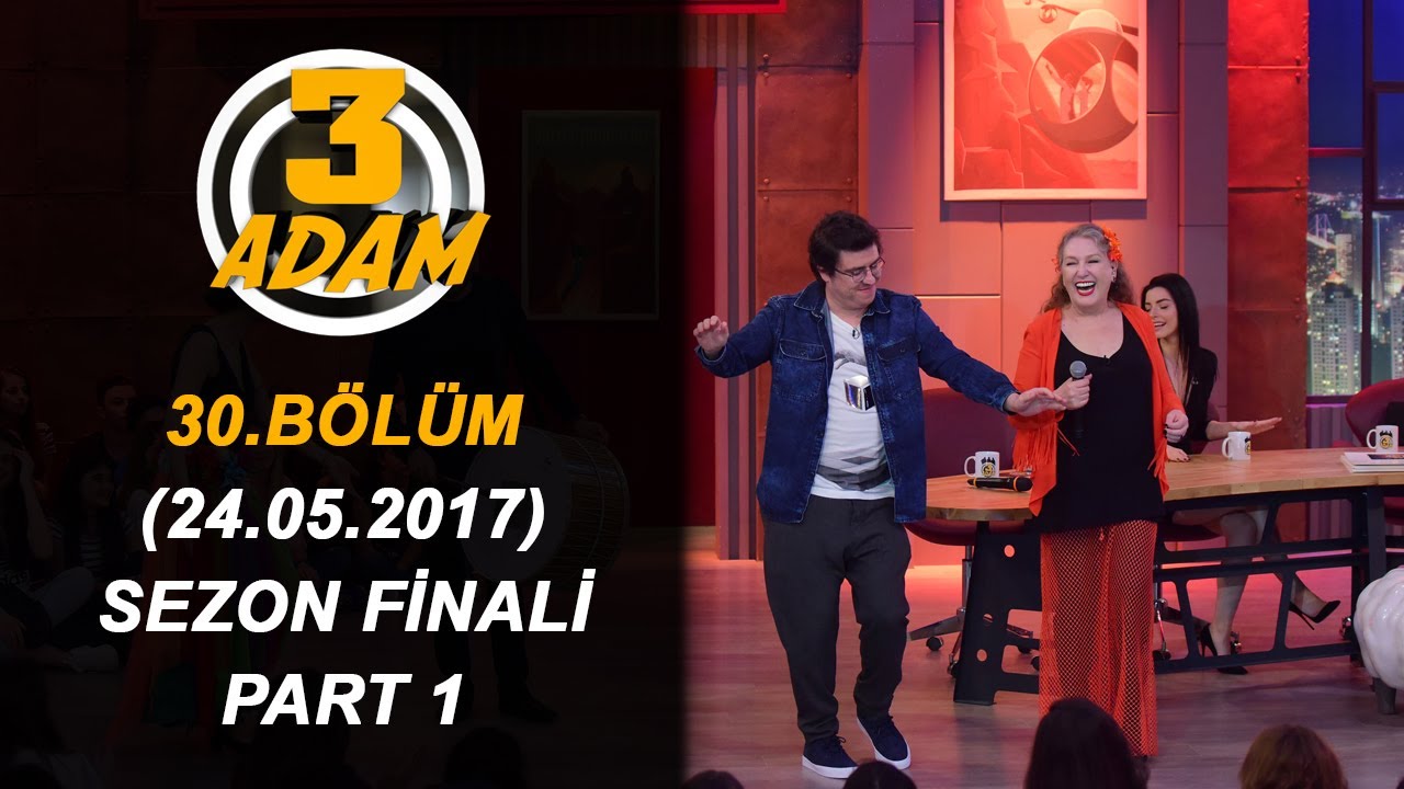 3 Adam 30.Bölüm Sezon Finali (24.05.2017)  Part 1