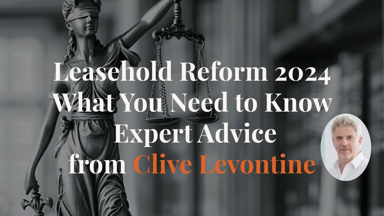 Leasehold Reform  Explained: Key Changes & Expert Advice for Landlords & Tenants -Clive Levontine