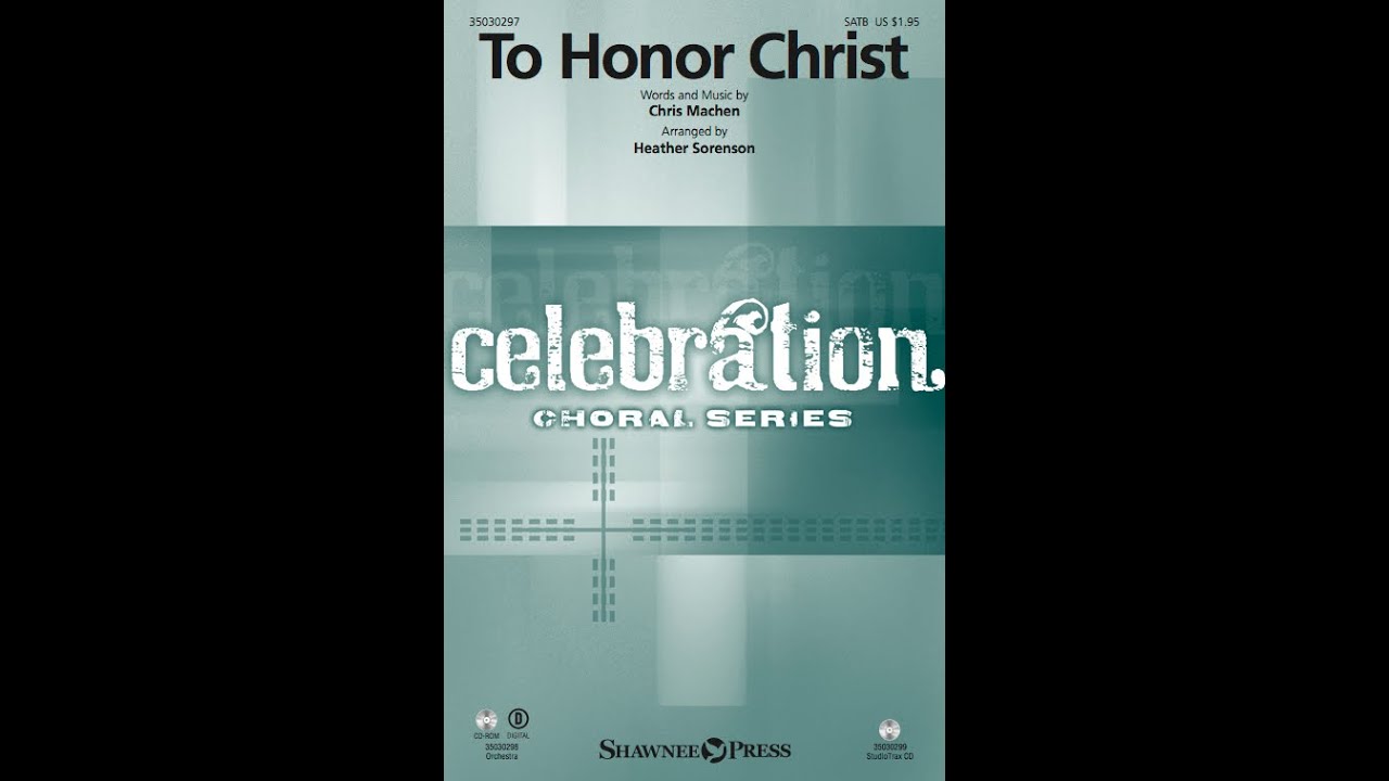 TO HONOR CHRIST (SATB Choir) - Chris Machen/arr. Heather Sorenson