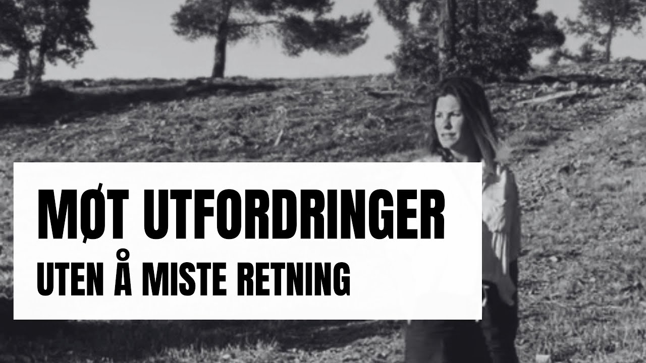 Møt Utfordringer - Uten Å Miste Retning (eller deg selv)