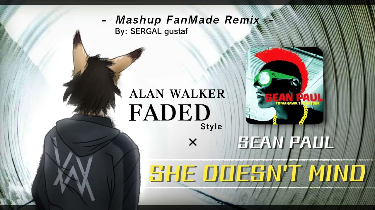 Alan Walker - She Doesn't Mind | Sean Paul - Faded | MASHUP FANMADE REMIX [ UHQ ] - by SERGAL Gustaf