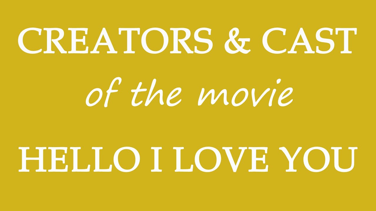 Hello I Love You (2018) Motion Picture Cast Information