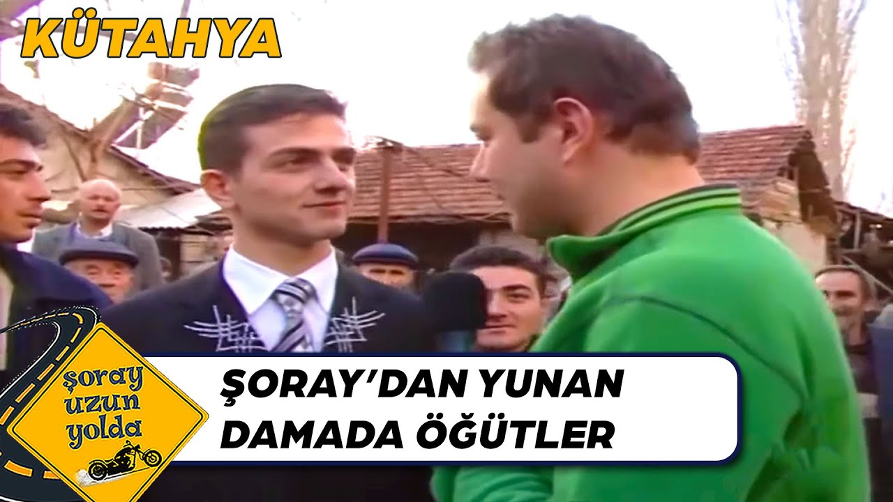 Kütahya'nın Yunanistanlı Damadı - Kütahya | Şoray Uzun Yolda