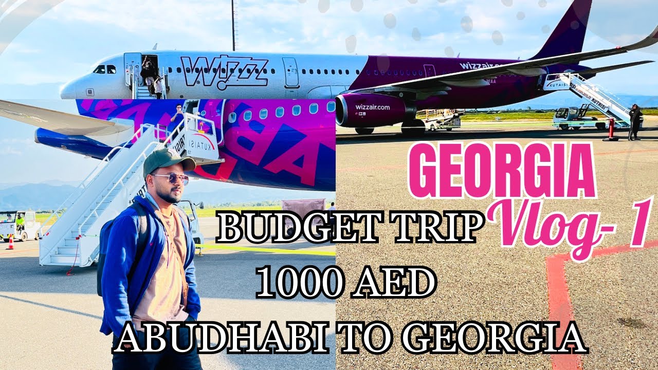 UAE TO GEORGIA BUDGET TRIP | WIZZ AIR | GEORGIA TRIP PLAN MALAYALAM