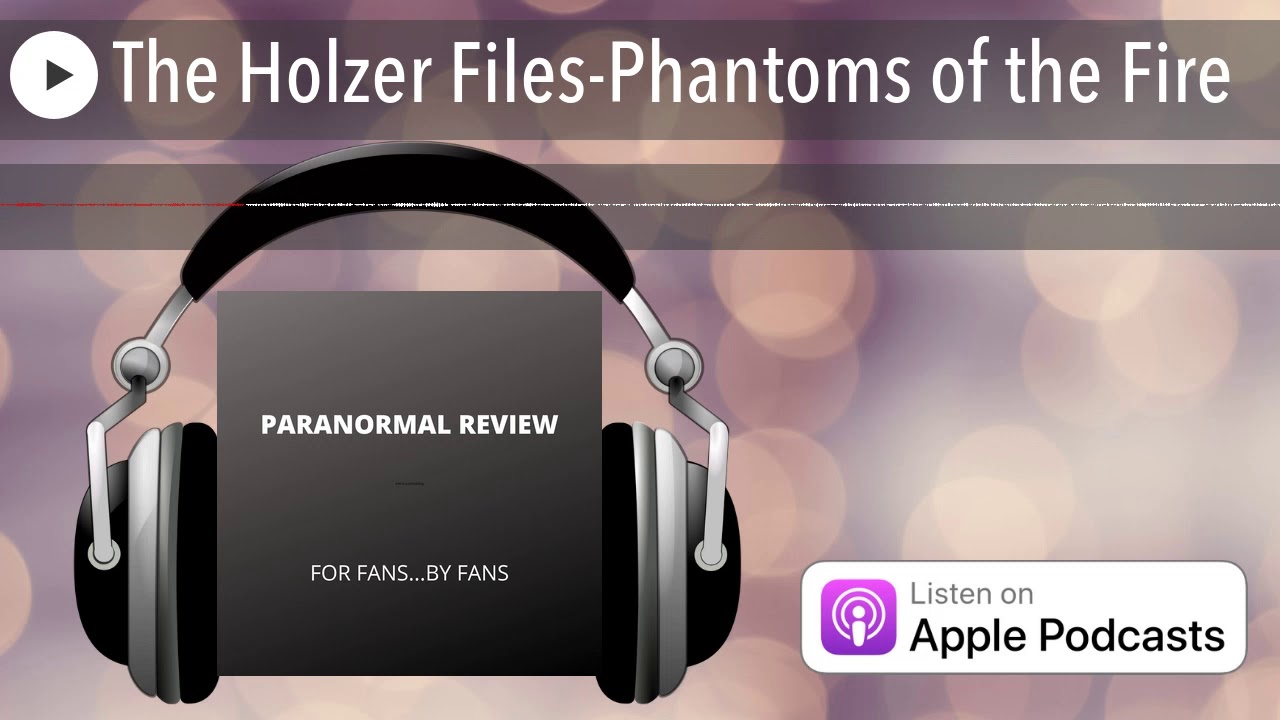 The Holzer Files-Phantoms of the Fire