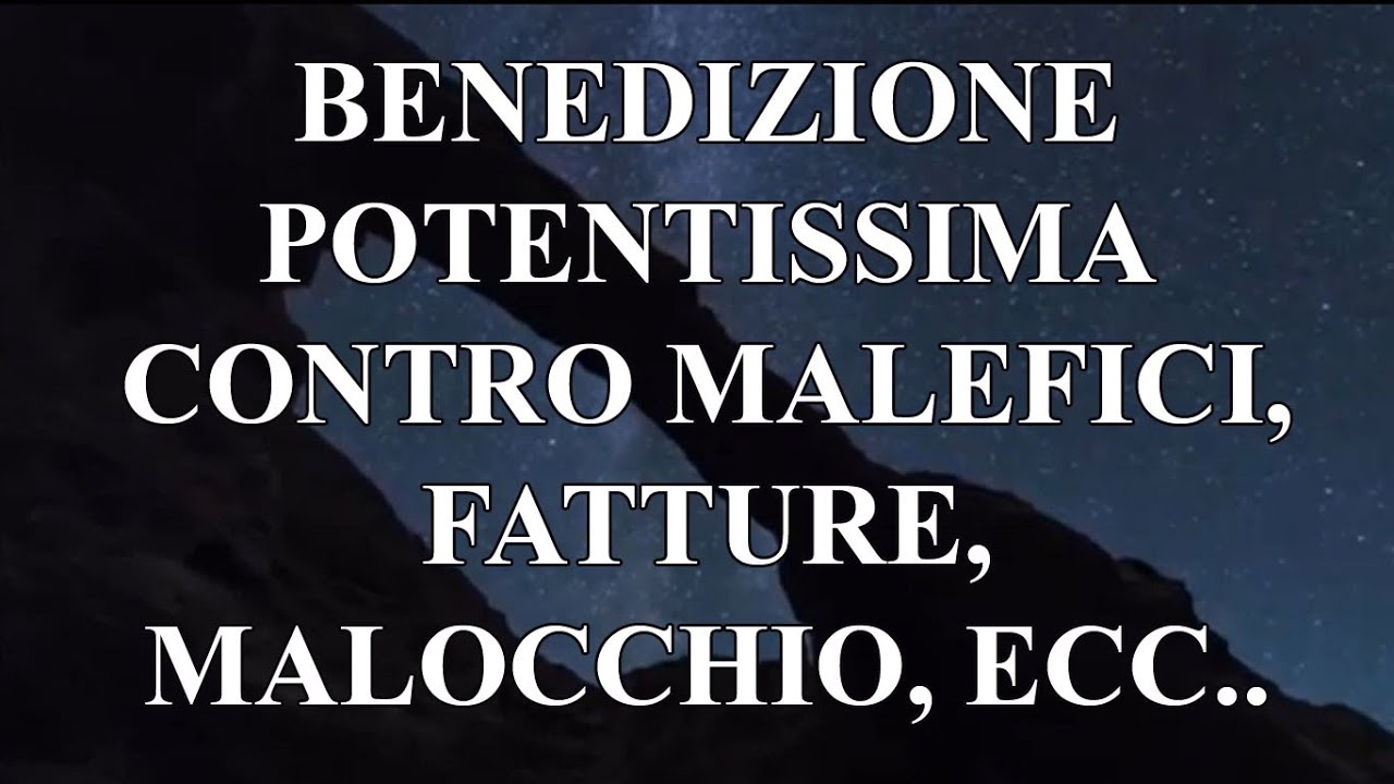 Benedizione potentissima contro malefici, fatture, malocchio, ecc (fatta da Don Pietro Cutuli)