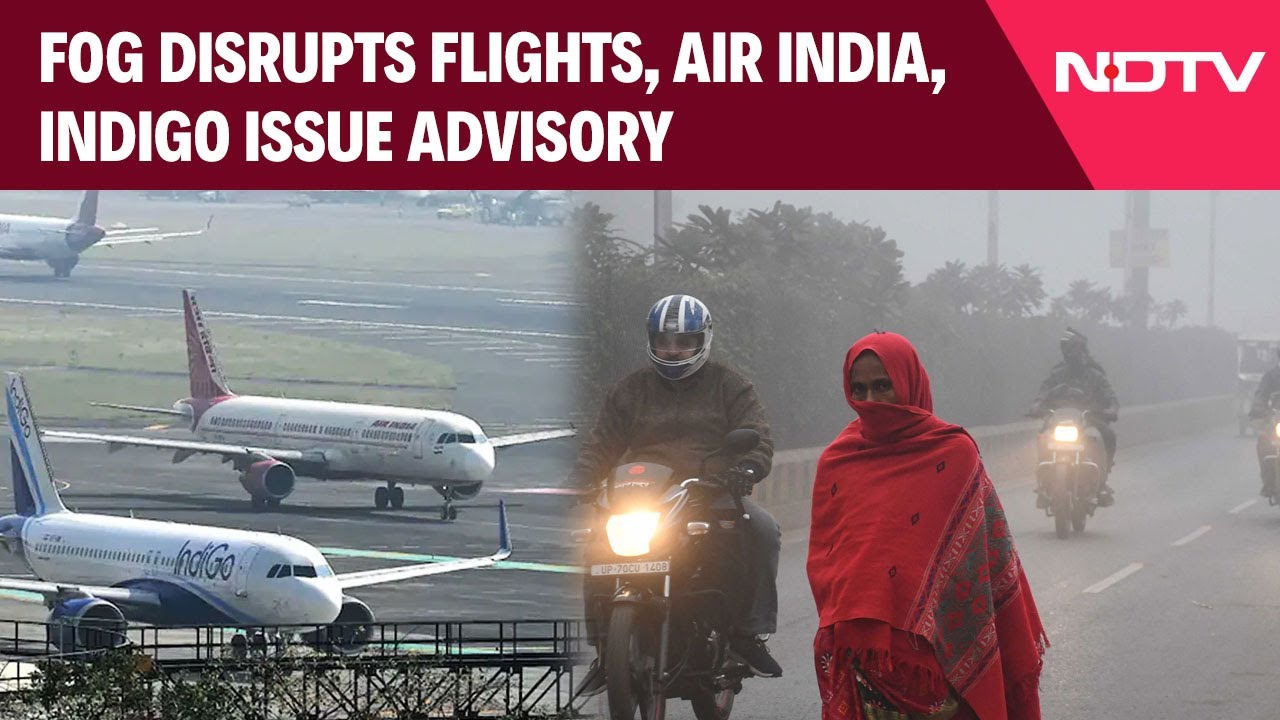 Delhi Fog Today | Air India, IndiGo Issue Travel Advisories Amid Fog-Related Disruptions