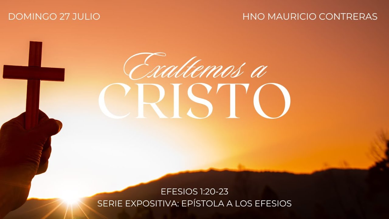 Exaltemos a Cristo | Efesios 1:20-23 | Hno. Mauricio Contreras