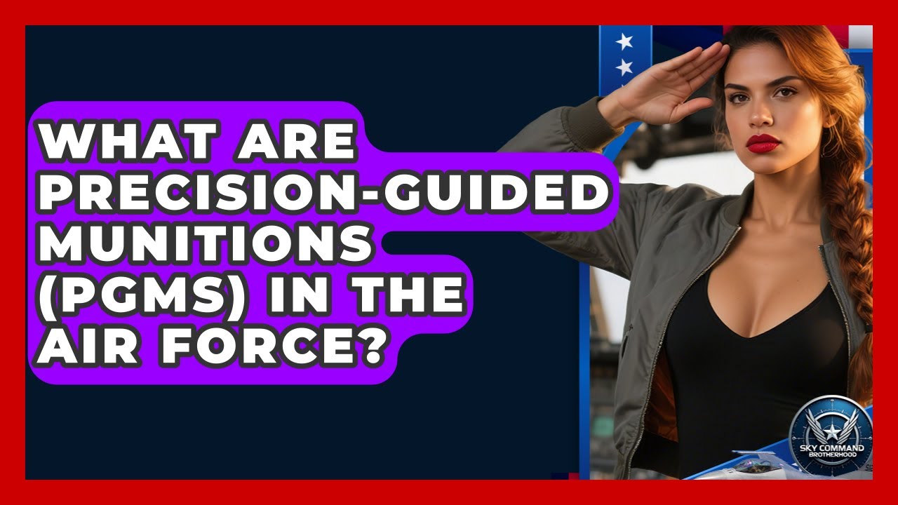 What Are Precision-Guided Munitions (PGMs) In The Air Force? - Sky Command Brotherhood