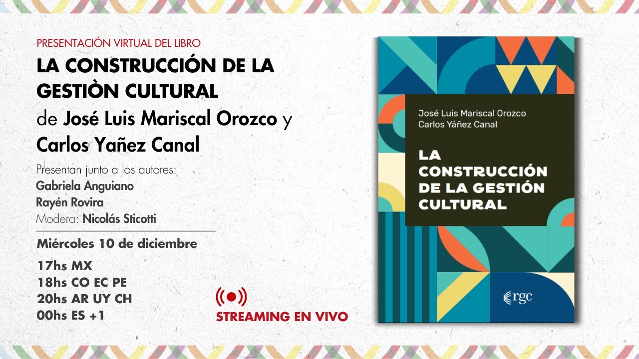 LA CONSTRUCCIÓN DE LA GESTIÒN CULTURAL de José Luis Mariscal Orozco y Carlos Yañez Canal