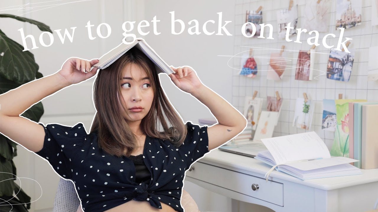 How to Get Back On Track With Your Life & Goals