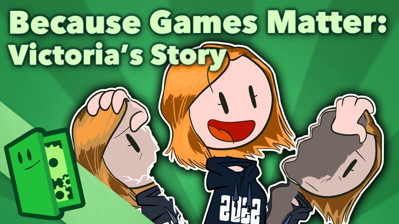 Because Games Matter - Victoria's Story - Extra Credits