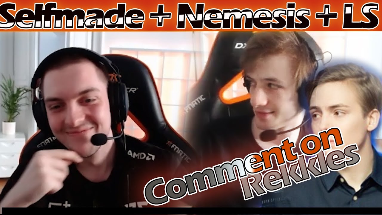 Nemesis + Selfmade + LS  | on the LS comment on Rekkles