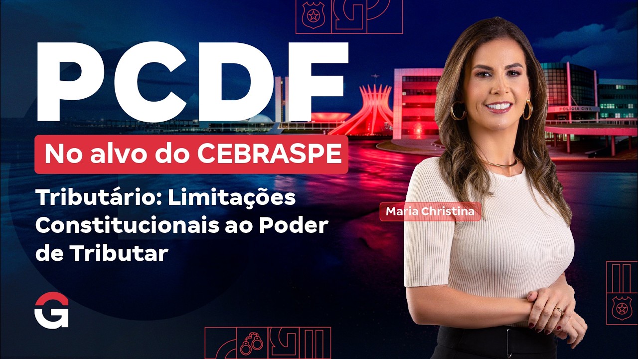 Concurso PC DF: No Alvo do CEBRASPE | Tributário: Limitações ao Poder de Tributário