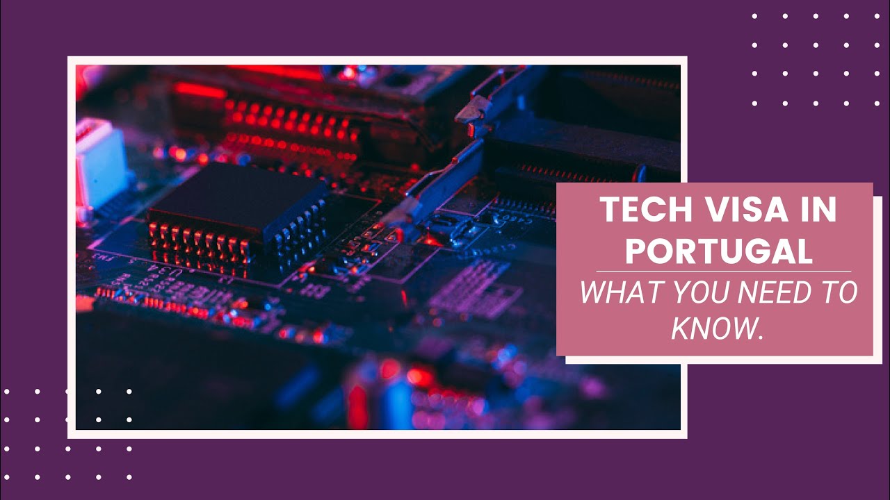 Tech Visa in Portugal: Here&rsquo;s What You Need to Know