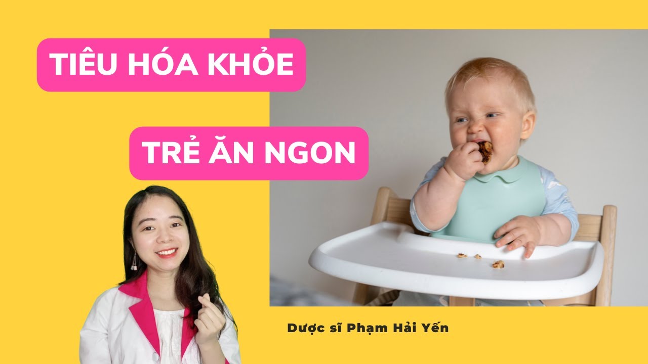 5 bí kíp giúp tiêu hóa khỏe trẻ ăn ngon hữu ích cho trẻ tiêu hóa kém | DS Phạm Hải Yến