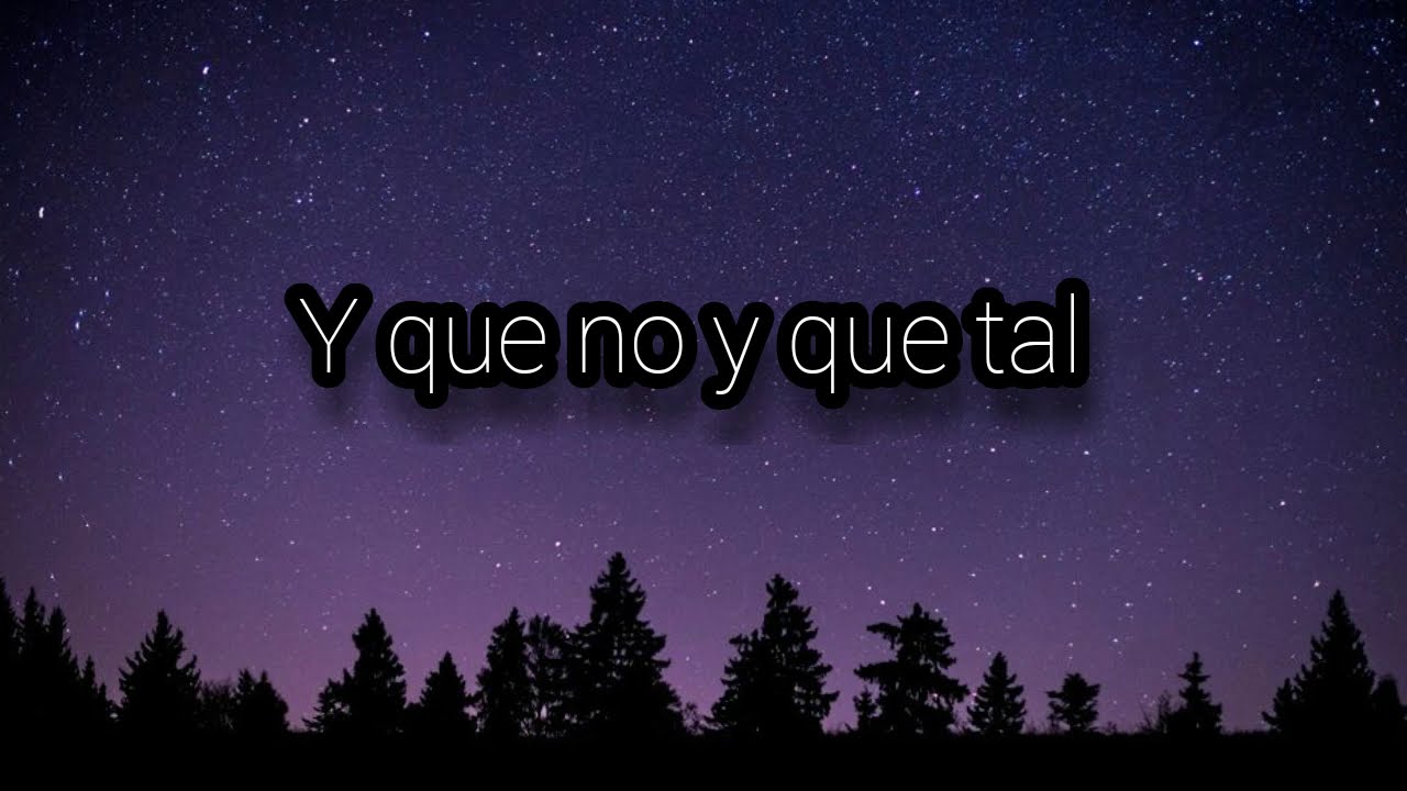 Y que no y que tal (letra)