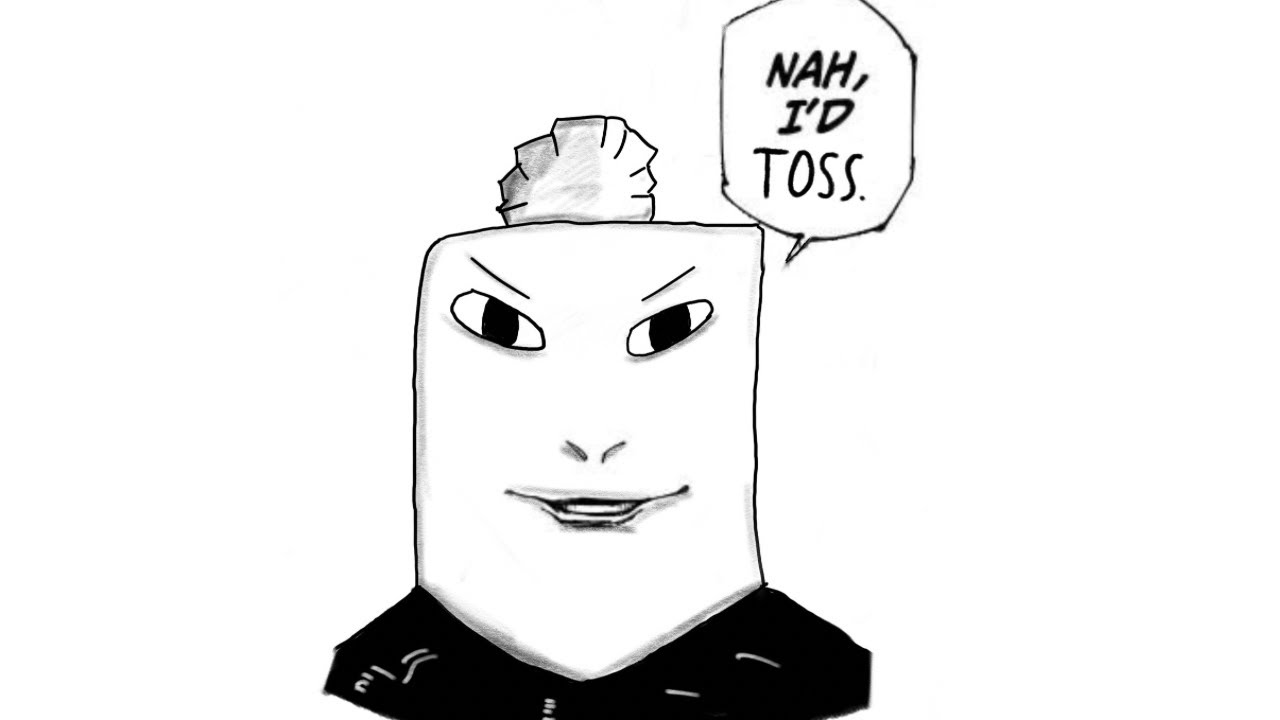 Nah, I'd Toss.