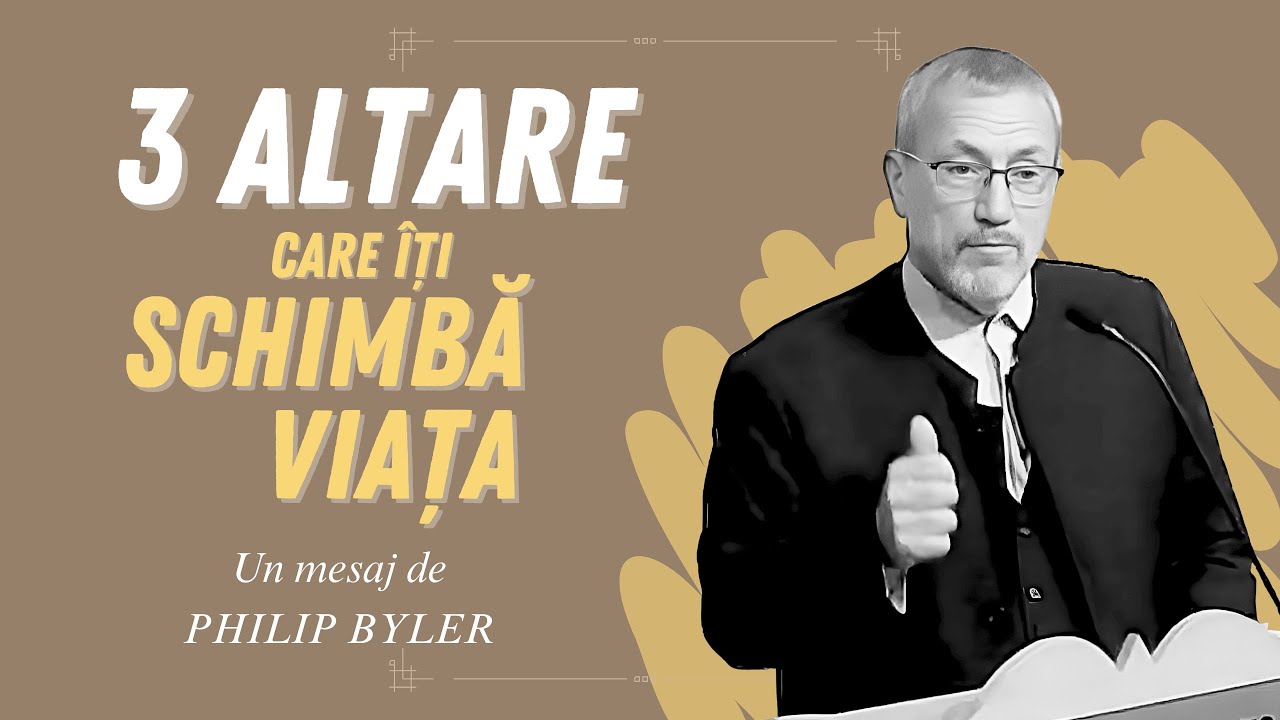 Ai aceste trei altare în viața ta? (Philip Byler)
