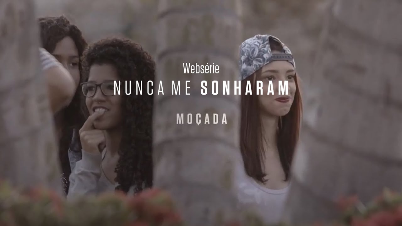 Ep 3 - Moçada | websérie Nunca Me Sonharam | Instituto Unibanco | LEG