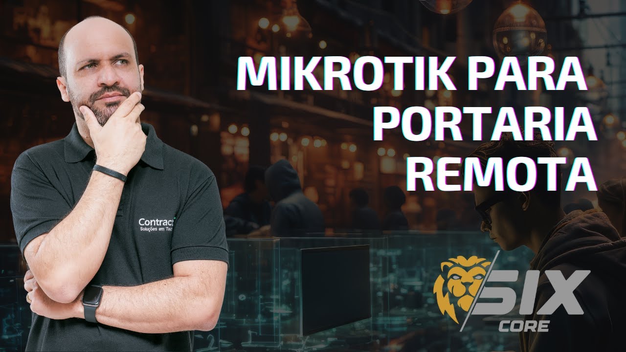 Projeto Portaria Remota para Condomínios com MikroTik  | Leonardo Vieira -  SIXCORE
