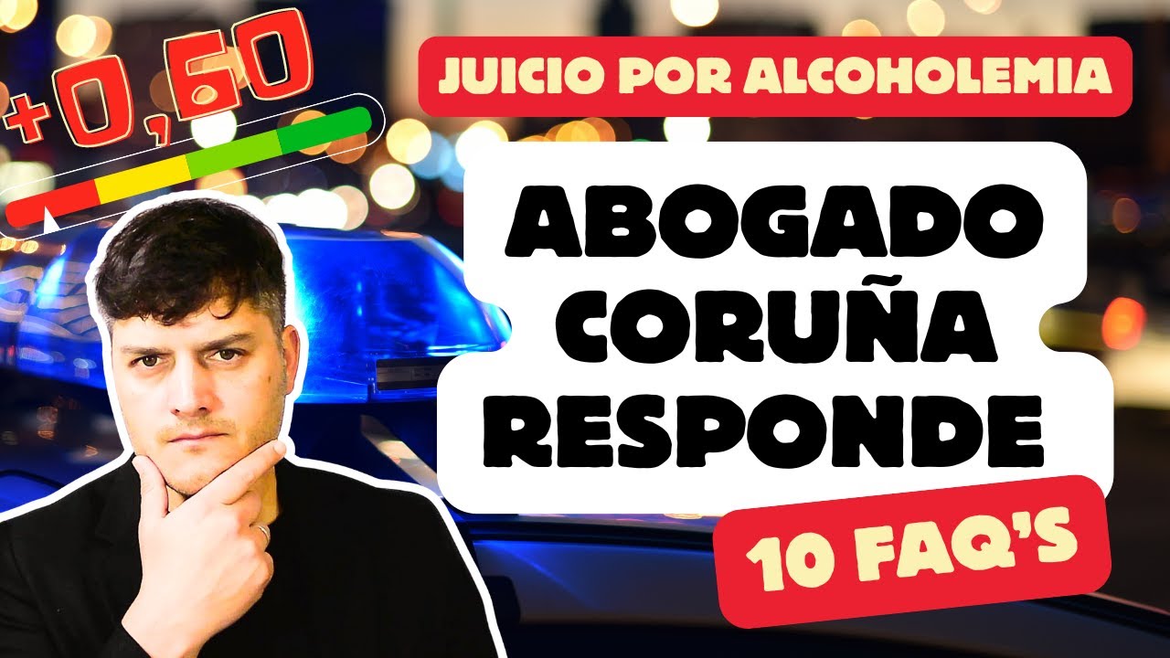 🔴 10 Cosas Que Debes Saber Antes Del Juicio Por Alcoholemia | Abogado En Coruña