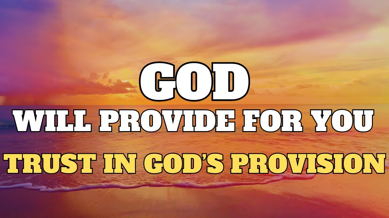 GOD WILL PROVIDE FOR YOU | God's Promises & Transforming Power of Love