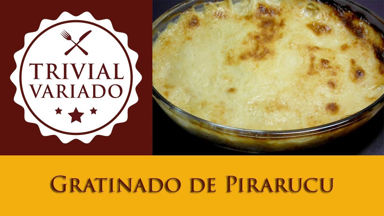 Gratinado de Pirarucu - Trivial Variado - Receita 0264