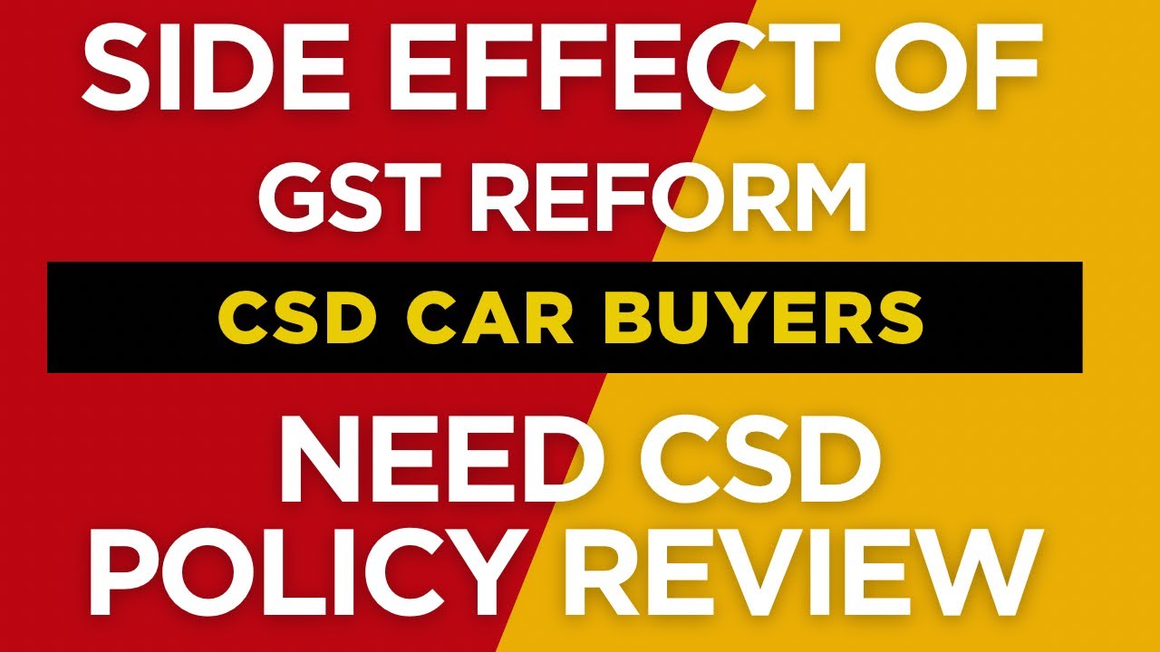 Side Effects of GST reforms on CSD Car Buyers / Loss of CSD buyer / CSD Policy Review 
