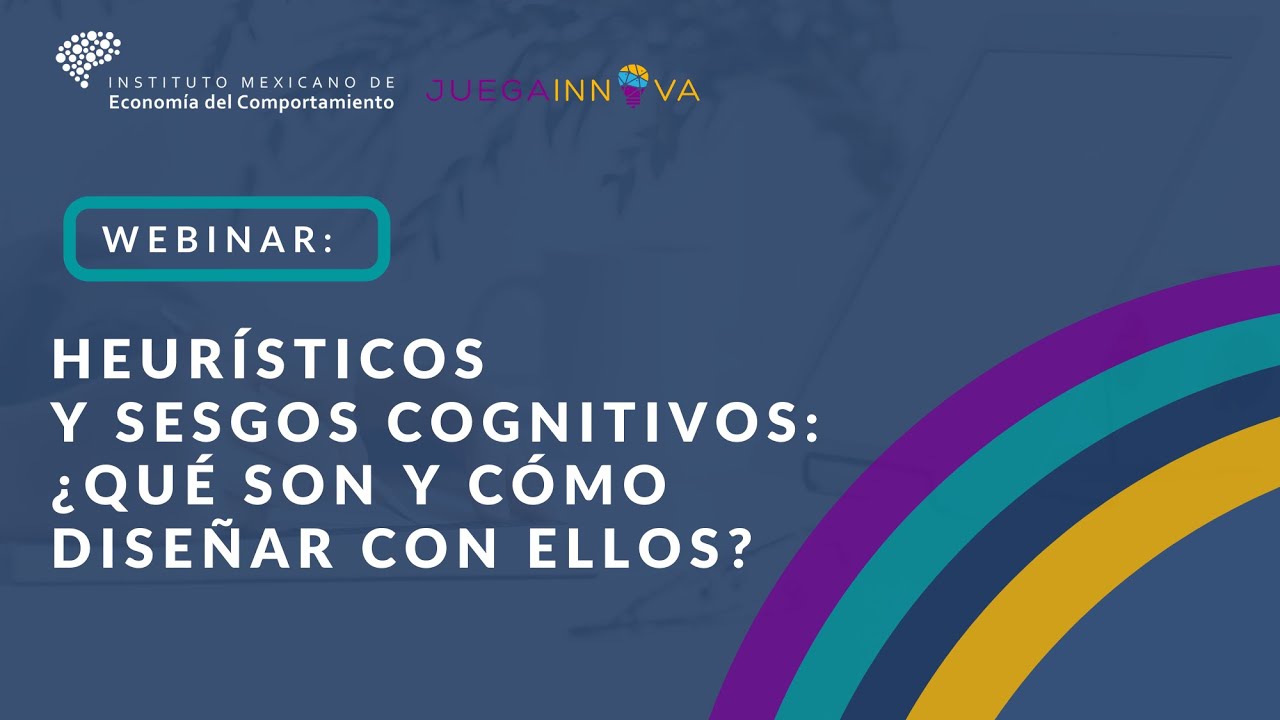 Webinar: Heurísticos y Sesgos Cognitivos: ¿qué son y cómo diseñar con ellos?