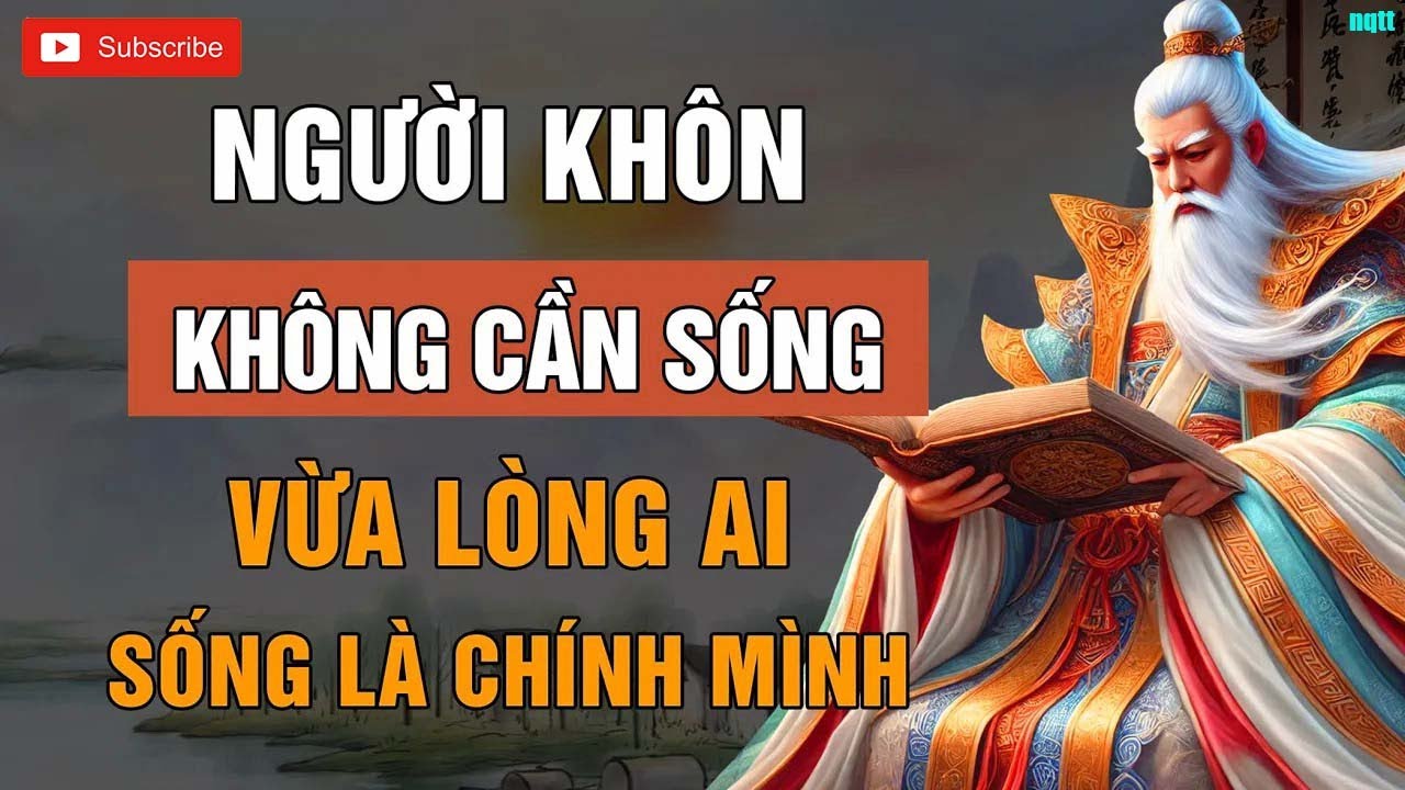 CỔ NHÂN DẠY - NGƯỜI KHÔN KHÔNG CẦN SỐNG VỪA LÒNG AI _ TRIẾT LÝ CUỘC SỐNG _ LỜI DẠY CỔ NHÂN