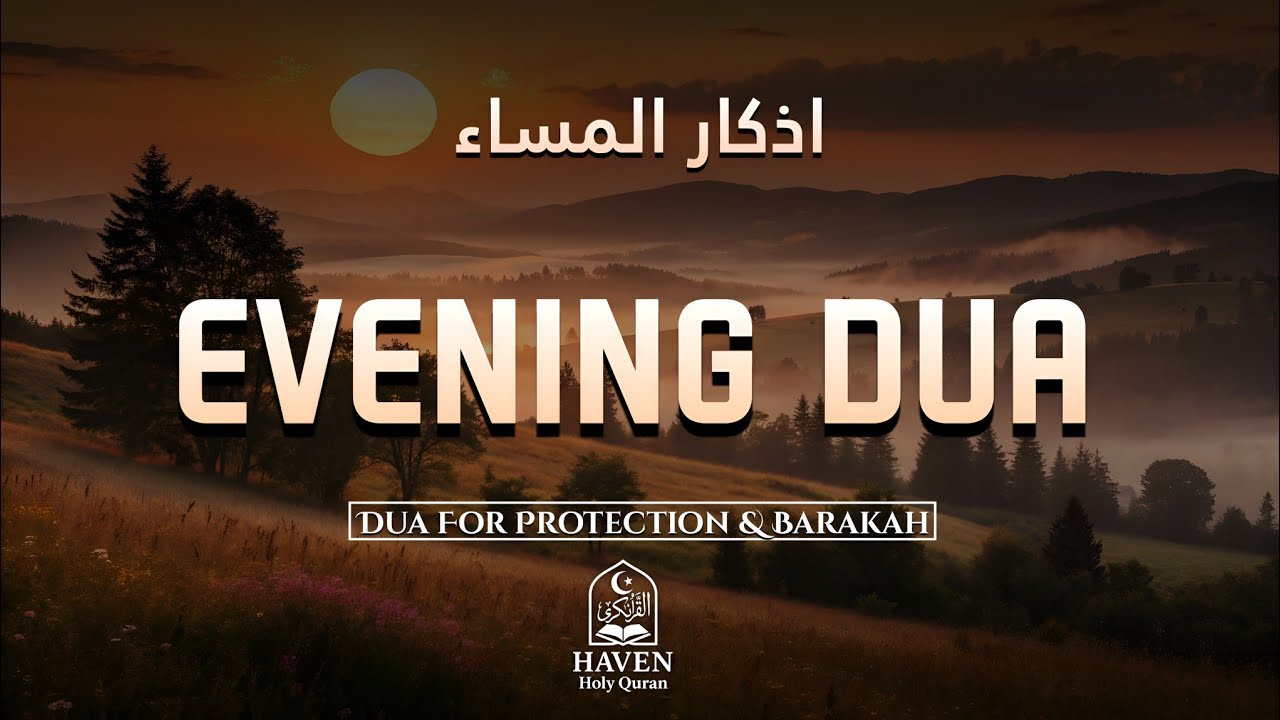 Evening Adhkar (أذكار المساء) | Heart-Calming Zikr for Barakah & Allah&rsquo;s Protection at Sunset |