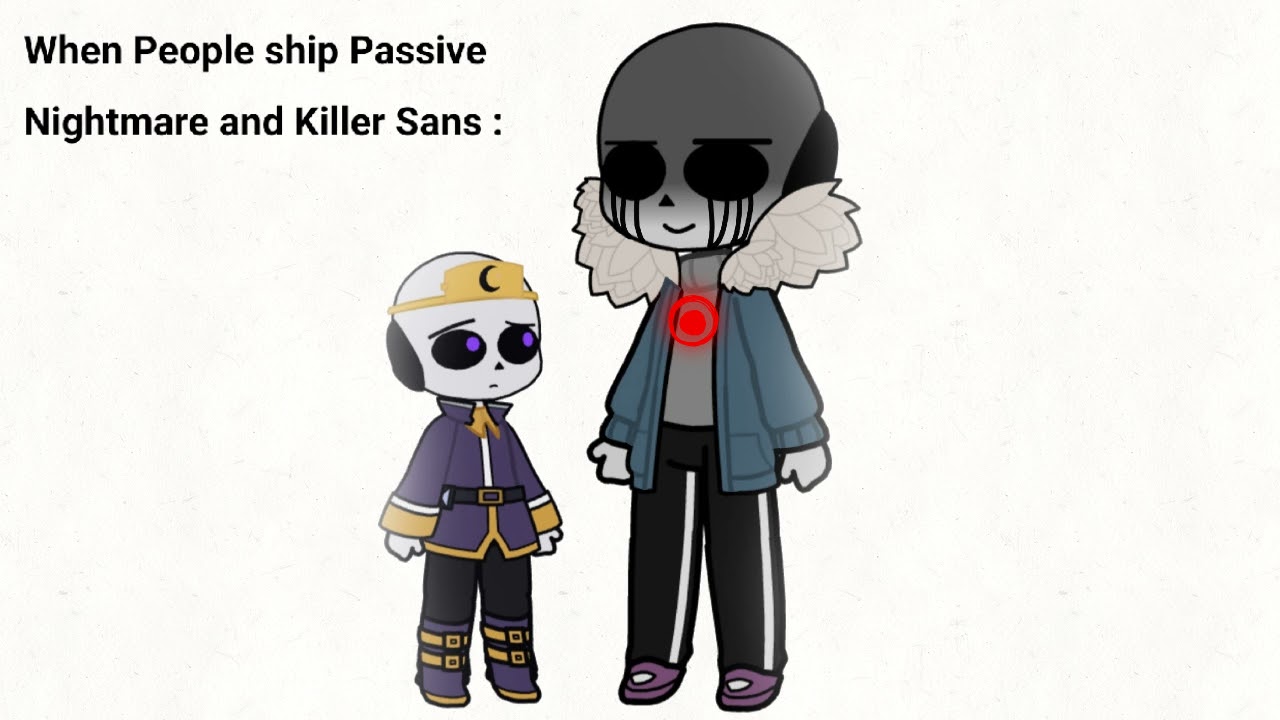 Why // Passive Nightmare & Killer Sans // Gacha Club // Sans aus