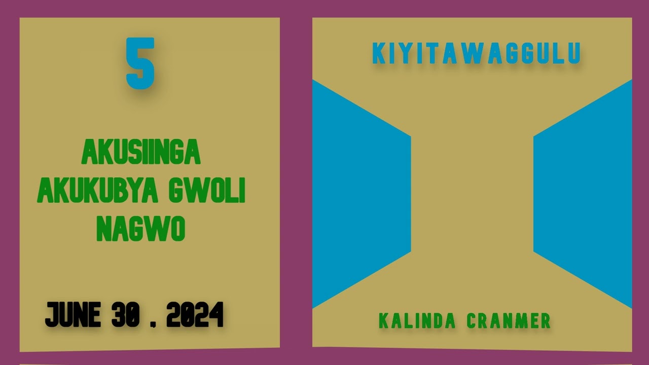 5 - AKUSIINGA AKUKUBYA GWOLI NAGWO