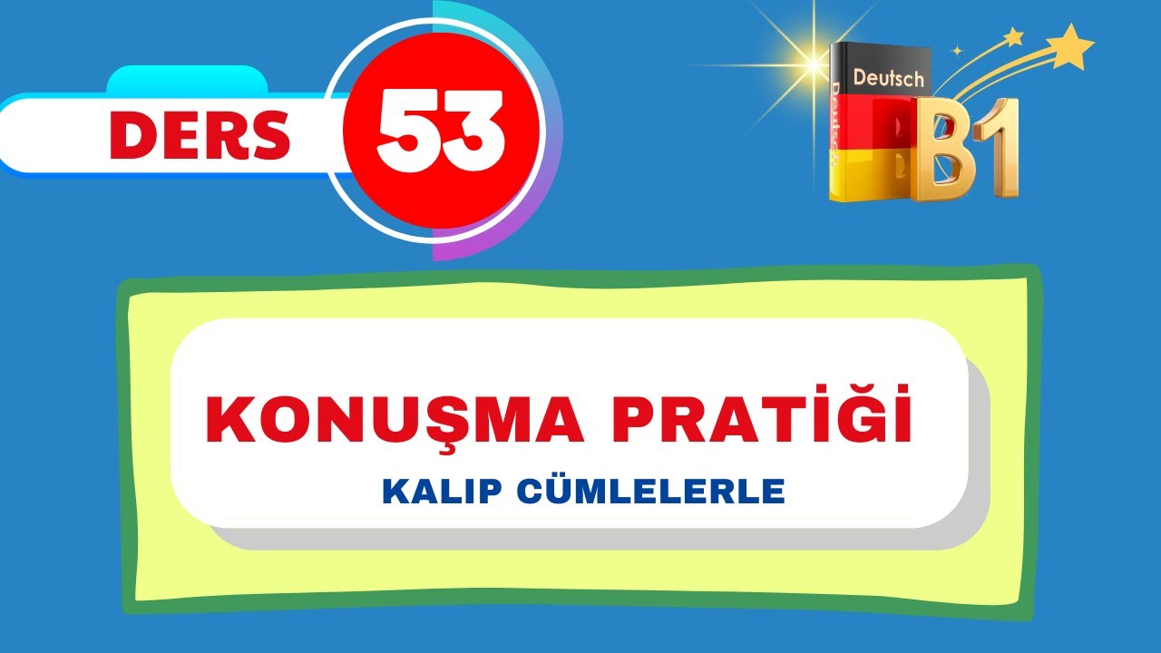 B1 Almanca Genel Dersleri I 53.Bölüm I B1  Düzeyinde Kalıp Cümlelerle Konuşma Pratiği
