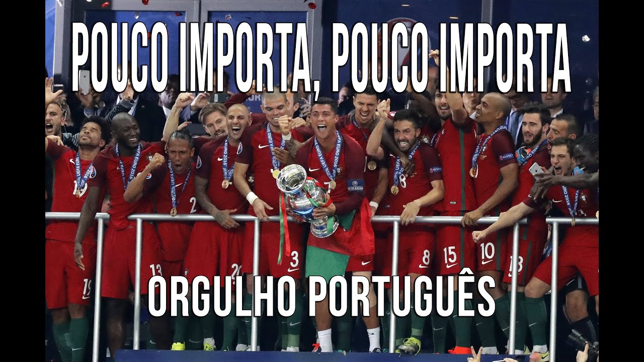 Pouco Importa, Pouco Importa (Orgulho Português)