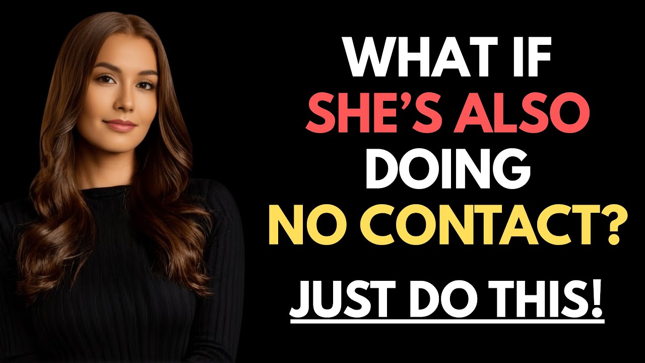 What If She&rsquo;s Also Doing NO CONTACT With You? Just Do THIS | Female Psychology