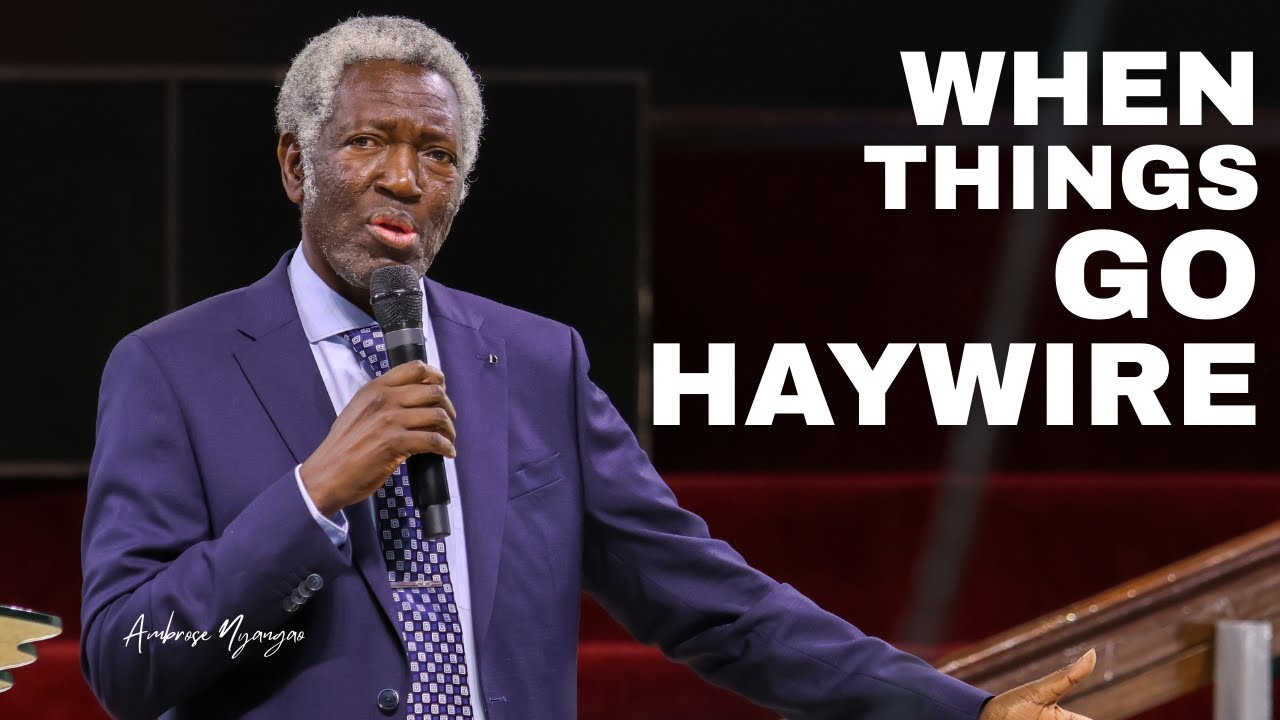 When Things go Haywire | Ambrose Nyangao