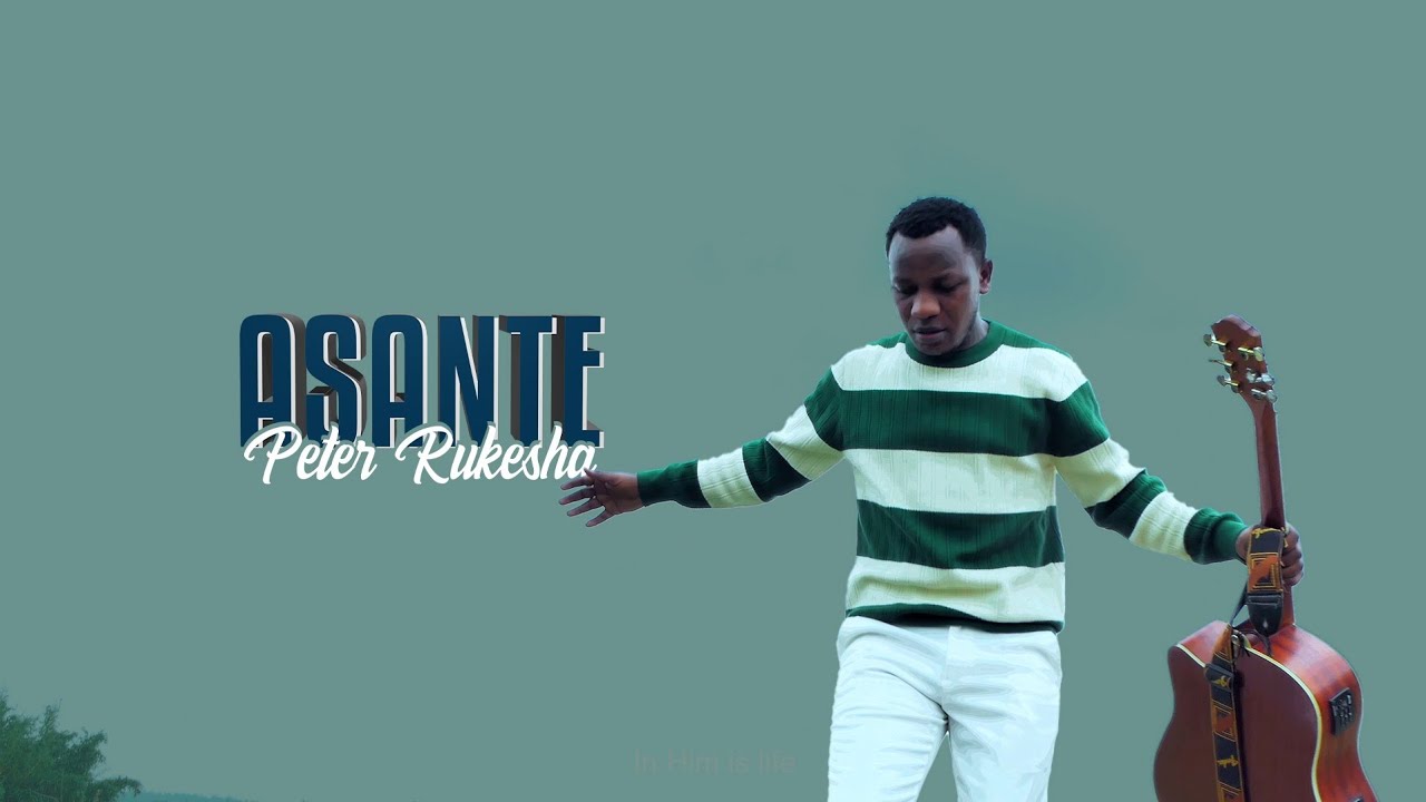 ASANTE - Peter Rukesha (Official Video)