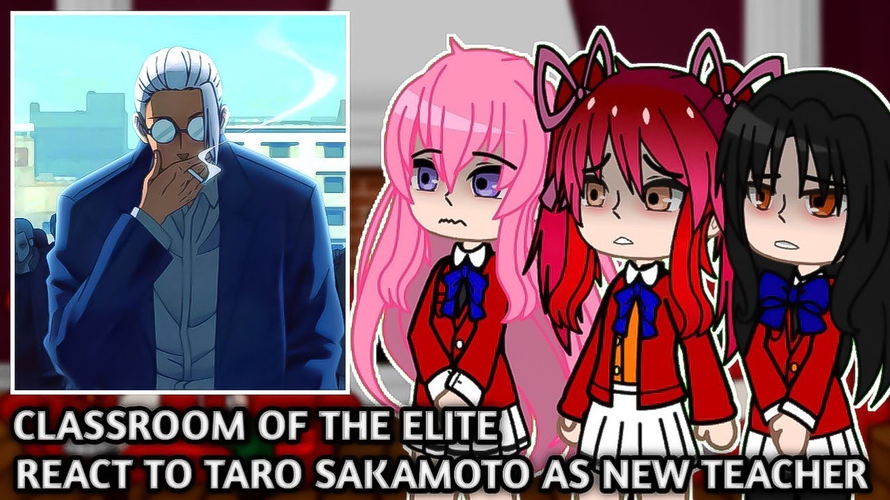 Classroom Of The Elite React to Taro Sakamoto as New Teacher || Gacha React