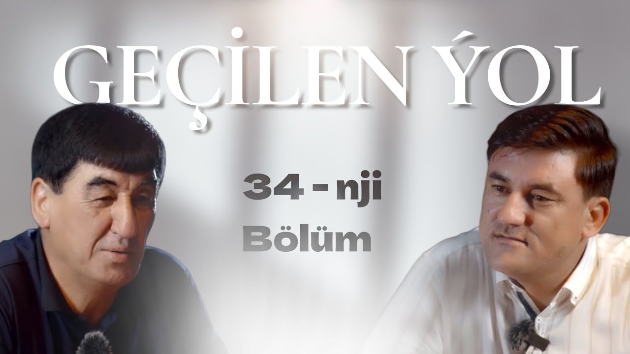 Geçilen ýolyn̈ 34-nji sany Söýin Hojaberdiýew bilen 2025