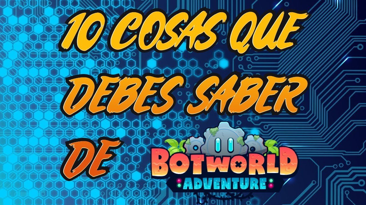 10 COSAS QUE DEBES SABER DE BOTWORLD | BOTWORLD ADVENTURE