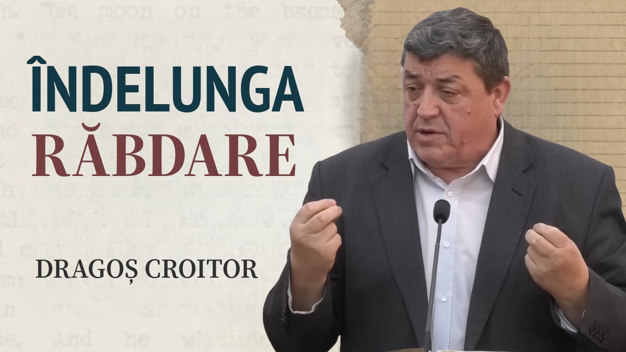 Dragoș Croitoru - Îndelunga răbdare, o roadă a Duhului | PREDICĂ 2024
