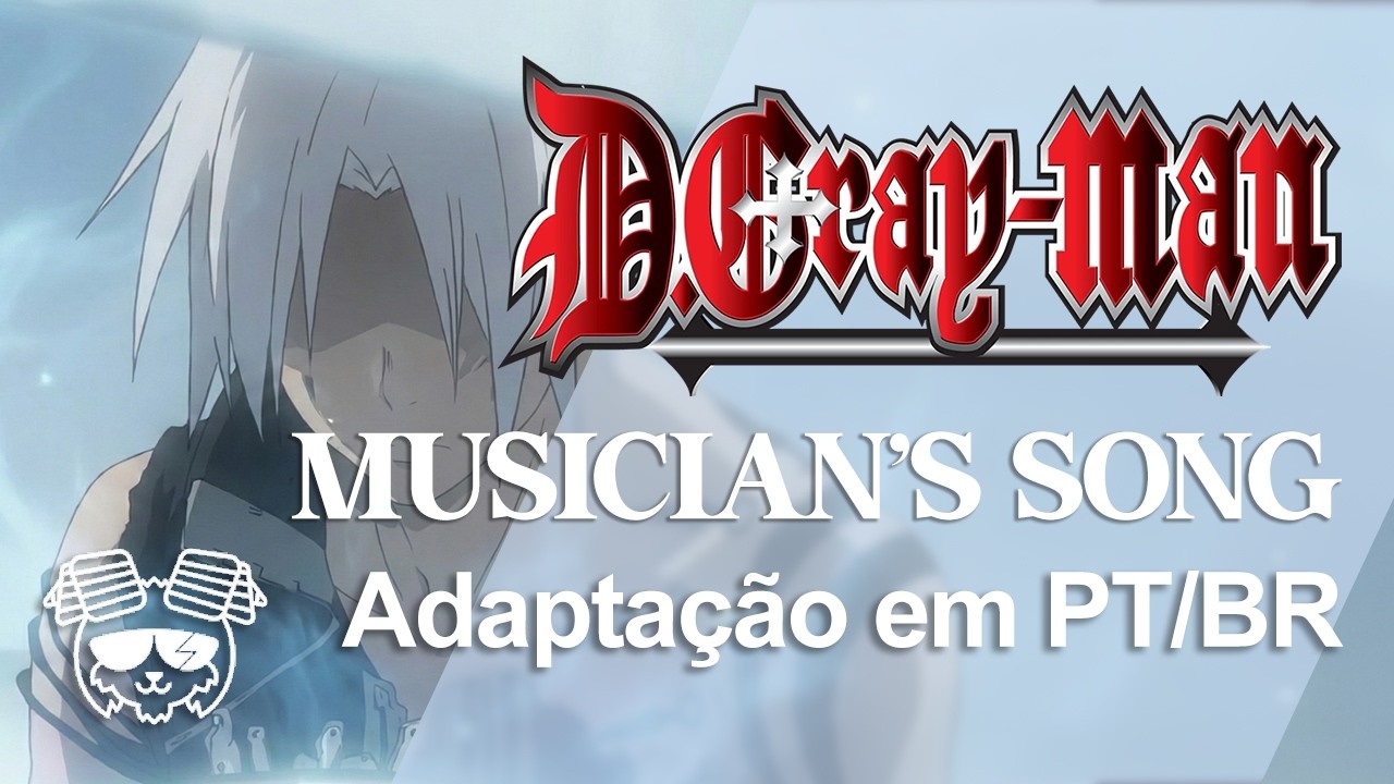 MUSICIAN'S SONG (D.Gray Man) 14th Melody Completa em Português (PT-BR)