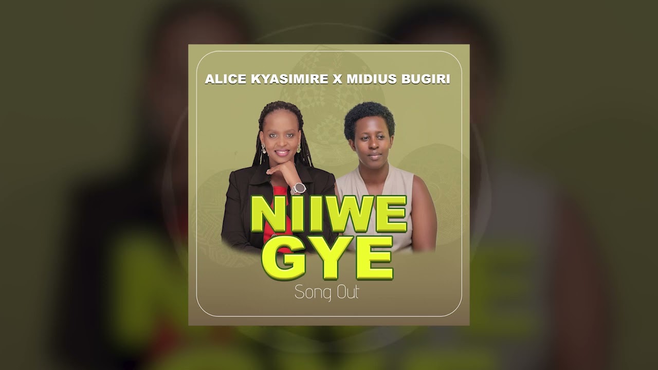 NIIWE GYE by ALICE KYASIMIRE X MIDIUS BUGIRI