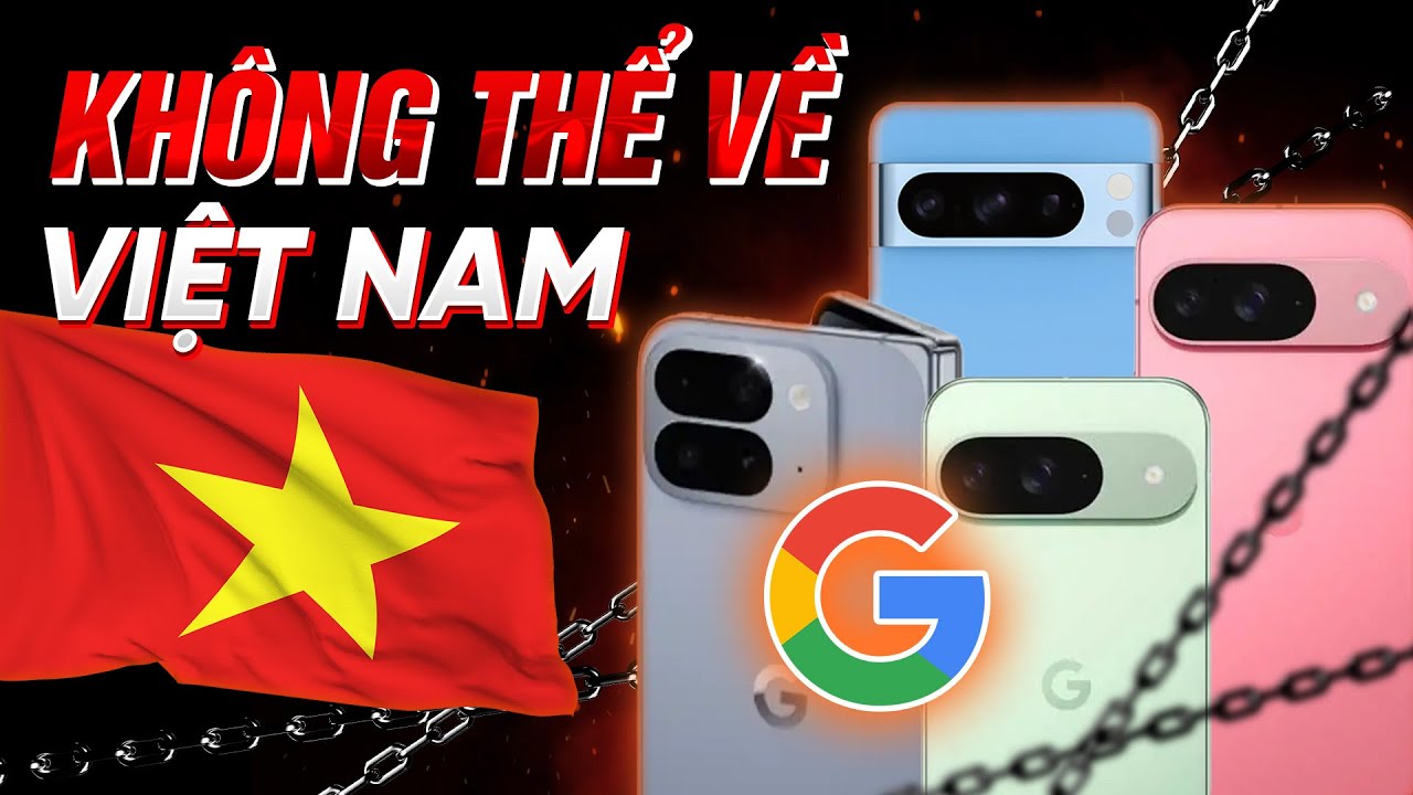 Vì sao Google Pixel HẾT CỬA bán chính hãng Việt Nam?